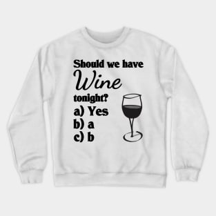 Should we have wine tonight? Crewneck Sweatshirt